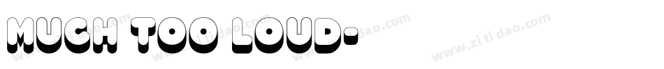 Much too loud字体转换